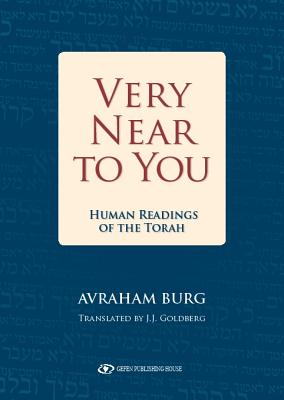 Very Near to You: Human Readings of the Torah - Burg, Avraham, and Goldberg, J J