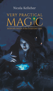 Very Practical Magic: Modern Magic for Everyday Use