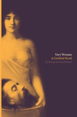 Very Woman (Sixtine): A Cerebral Novel - De Gourmont, Remy, and Barrets, J L (Translated by)