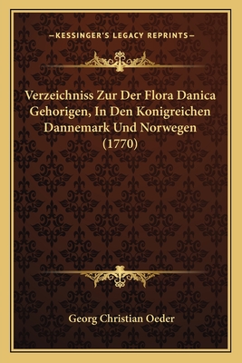 Verzeichniss Zur Der Flora Danica Gehorigen, in Den Konigreichen Dannemark Und Norwegen (1770) - Oeder, Georg Christian