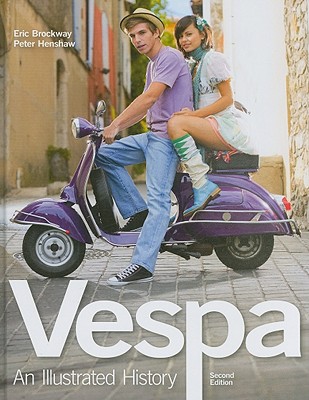 Vespa: An Illustrated History - Brockway, Eric, and Henshaw, Peter