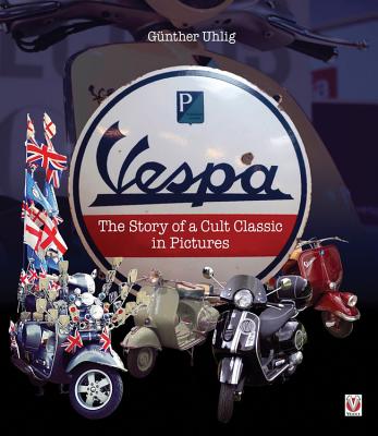 Vespa: The Story of a Cult Classic in Pictures - Uhlig, Gunther