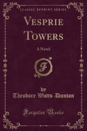 Vesprie Towers: A Novel (Classic Reprint)