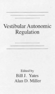 Vestibular Autonomic Regulation - Yates, Bill J, Ph.D., and Miller, Alan D, Ph.D.