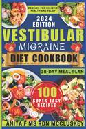 Vestibular Migraine Diet Cookbook: Cooking For Holistic Health And Relief