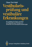 Vestibularisprfung und vestibulre Erkrankungen: Ein Leitfaden fr Praxis und Klinik zur Diagnostik und Therapie von Schwindel und Gleichgewichtsstrungen