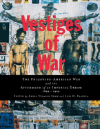 Vestiges of War: The Philippine-American War and the Aftermath of an Imperial Dream 1899-1999