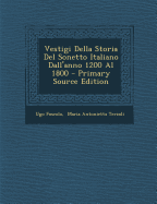 Vestigi Della Storia del Sonetto Italiano Dall'anno 1200 Al 1800 - Primary Source Edition - Foscolo, Ugo, and Maria Antonietta Terzoli (Creator)