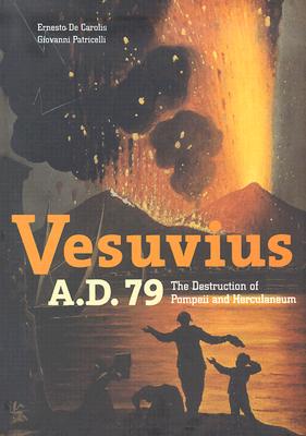 Vesuvius, AD 79: The Destruction of Pompeii and Herculaneum - De Carolis, Ernesto, and Patricelli, Giovanni