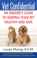 Vet Confidential: An Insider's Guide to Protecting Your Pet's Health