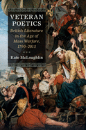 Veteran Poetics: British Literature in the Age of Mass Warfare, 1790-2015
