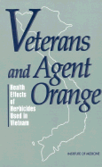 Veterans and Agent Orange: Health Effects of Herbicides Used in Vietnam - Institute of Medicine, and Committee to Review the Health Effects in Vietnam Veterans of Exposure to Herbicides