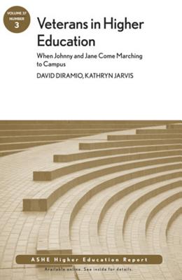 Veterans in Higher Education: When Johnny and Jane Come Marching to Campus: Ashe Higher Education Report, Volume 37, Number 3 - Aehe, and Diramio, David, and Jarvis, Kathryn