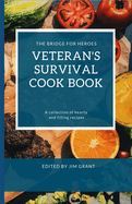 Veterans Survival Cookbook: A collection of hearty and filling recipes from THE BRIDGE FOR HEROES