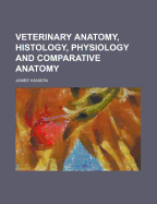 Veterinary Anatomy, Histology, Physiology and Comparative Anatomy