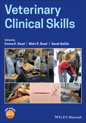 Veterinary Clinical Skills - Read, Emma K. (Editor), and Read, Matt R. (Editor), and Baillie, Sarah (Editor)