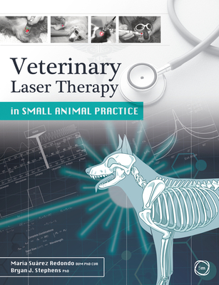 Veterinary Laser Therapy in Small Animal Practice - Redondo, Maria Suarez, and Stephens, Bryan