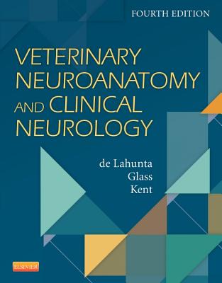 Veterinary Neuroanatomy and Clinical Neurology - de Lahunta, Alexander, and Glass, Eric N, MS, DVM, and Kent, Marc, DVM, Ba