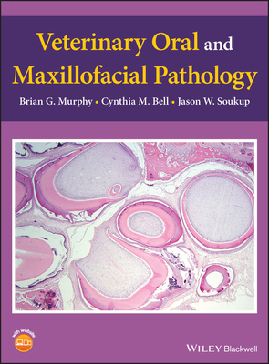 Veterinary Oral and Maxillofacial Pathology - Murphy, Brian G., and Bell, Cynthia M., and Soukup, Jason W.