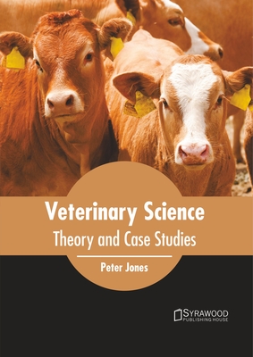 Veterinary Science: Theory and Case Studies - Jones, Peter (Editor)