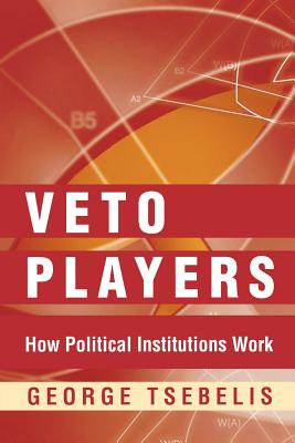 Veto Players: How Political Institutions Work - Tsebelis, George