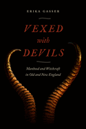 Vexed with Devils: Manhood and Witchcraft in Old and New England