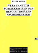 Veza Canettis Sozialkritik in Der Revolutionaeren Nachkriegszeit: Sozialkritische, Feministische Und Postkoloniale Aspekte in Ihrem Werk