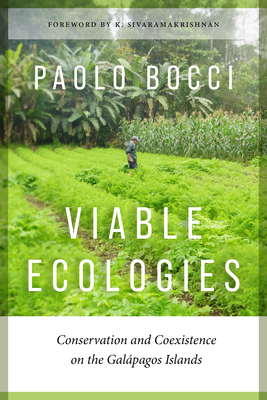 Viable Ecologies: Conservation and Coexistence on the Galpagos Islands - Bocci, Paolo, and Sivaramakrishnan, K (Foreword by)