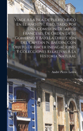 Viage a la Isla de Puerto-Rico En El Ano 1797, Ejecutado Por Una Comision de Sabios Franceses, de Orden de Su Gobierno y Bajo La Direccion del Capitan N. Baudin, Con Objeto de Hacer Indagaciones y Colecciones Relativas a la Historia Natural