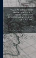 Viage Al Estrecho de Magallanes Por El Capitan Pedro Sarmiento de Gamb?a En Los Aos de 1579. Y 1580: Y Noticia de la Expedicion Que Despues Hizo Para Poblarle