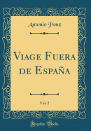 Viage Fuera de Espana, Vol. 2 (Classic Reprint)