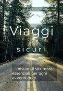 Viaggi sicuri: misure di sicurezza essenziali per ogni avventuriero