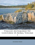 Viaggio Antiquario Ne' Contorni Di Roma, Volume 1