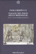 Viaggio Nel Paese Delle Meraviglie. Scienza E Curiosit Nell'Italia Del Settecento