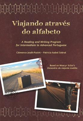 Viajando Atravs Do Alfabeto: A Reading and Writing Program for Interm. Portuguese - Sobral, Patricia, and Jouet-Pastre, Clemence, and Scliar, Moacyr