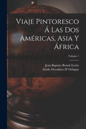 Viaje Pintoresco ? Las DOS Am?ricas, Asia Y ?frica; Volume 1