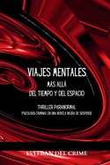 Viajes Mentales ms all del Tiempo y del Espacio: Thriller paranormal. Psicologa criminal en una novela negra de suspense