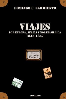 Viajes Por Europa, Africa y Norte America -1845/1847 - Sarmiento, Domingo F, L.L.D., and Casas, Juan Carlos (Foreword by)