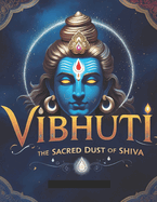 Vibhuti: The Sacred Dust of Shiva