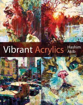 Vibrant Acrylics: A Contemporary Guide to Capturing Life with Colour and Vitality - Akib, Hashim