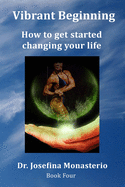 Vibrant Beginning: How to get started changing your life