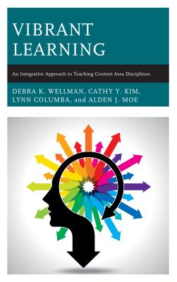 Vibrant Learning: An Integrative Approach to Teaching Content Area Disciplines - Wellman, Debra K, and Kim, Cathy Y, and Columba, Lynn