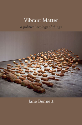 Vibrant Matter: A Political Ecology of Things - Bennett, Jane
