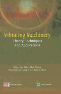 Vibrating Machinery: Theory, Techniques and Applications - Wen, Bangchun, and Zhang, Hui, and Liu, Shuying