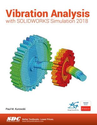 Vibration Analysis with SOLIDWORKS Simulation 2018 - Kurowski, Paul