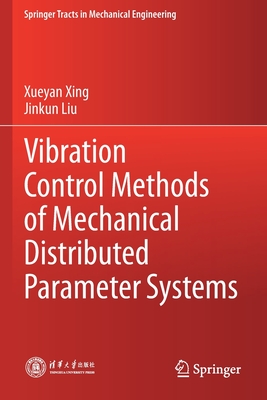 Vibration Control Methods of Mechanical Distributed Parameter Systems - Xing, Xueyan, and Liu, Jinkun