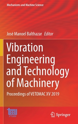 Vibration Engineering and Technology of Machinery: Proceedings of Vetomac XV 2019 - Balthazar, Jos Manoel (Editor)