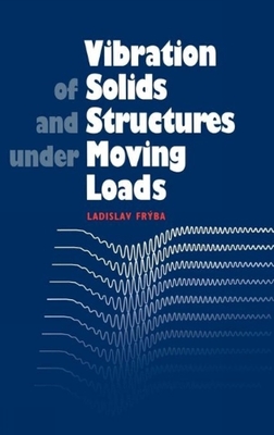 Vibration of Solids and Structures Under Moving Loads - Fryba, Ladislav
