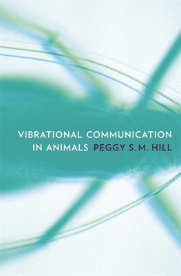 Vibrational Communication in Animals - Hill, Peggy S M
