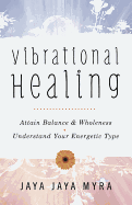 Vibrational Healing: Attain Balance & Wholeness * Understand Your Energetic Type